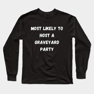 Most likely to host a graveyard party. Halloween, matching Long Sleeve T-Shirt